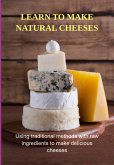 Learn To Make Natural Cheeses (eBook, ePUB)