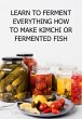 Learn To Ferment Everything How To Make... - Bild 1