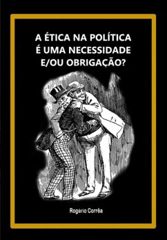 Cover A Ética Na Política É Uma Necessidade E/ou Obrigação? (eBook, ePUB)