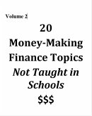 Volume 2 - 20 Money-Making Finance Topics Not Taught in Schools (Vol 2, #2) (eBook, ePUB) Volume 2 - 20 Money-Making Finance Topics Not Taught in Schools (Vol 2, #2) (eBook, ePUB)