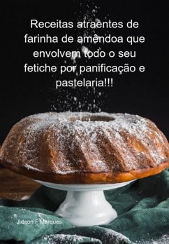 Cover Receitas Atraentes De Farinha De Amêndoa Que Envolvem Todo O Seu Fetiche Por Panificação E Pastelaria!!! (eBook, ePUB)
