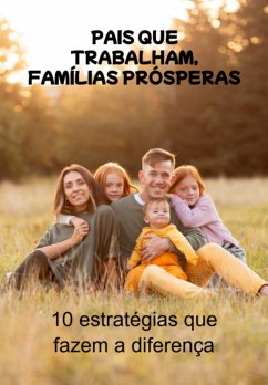 Pais Que Trabalham, Famílias Prósperas (eBook, ePUB) Cover Pais Que Trabalham, Famílias Prósperas (eBook, ePUB)