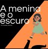 A Menina E O Escuro (eBook, ePUB) - Bild 1