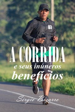A Corrida E Seus Inúmeros Benefícios (eBook, ePUB) - Bizarro, Sérgio