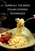 Learn All The Basic Italian Cooking Techniques (eBook, ePUB)
