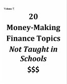 Volume 7 - 20 Money-Making Finance Topics Not Taught in Schools (Vol 7, #7) (eBook, ePUB) Volume 7 - 20 Money-Making Finance Topics Not Taught in Schools (Vol 7, #7) (eBook, ePUB)