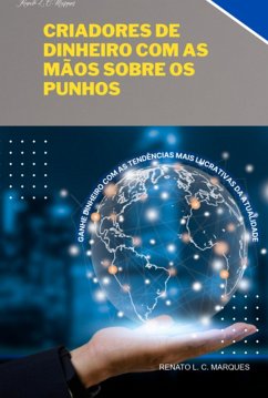 Criadores De Dinheiro Com As Mãos Sobre Os Punhos (eBook, ePUB) - Marques, Renato L. C.