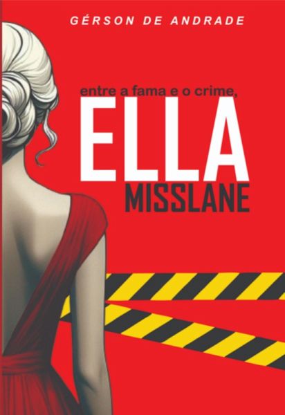 Entre A Fama E O Crime, Ella Misslane (eBook, ePUB)
