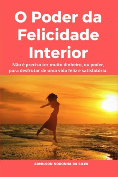 O Poder Da Felicidade Interior (eBook, ePUB) O Poder Da Felicidade Interior (eBook, ePUB)