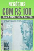 Negócios Com R$ 100 (eBook, ePUB)