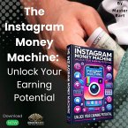 The Instagram Money Machine: Unlock Your Earning Potential (eBook, ePUB)