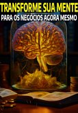 Transforme Sua Mente Para Os Negócios Agora Mesmo (eBook, ePUB)
