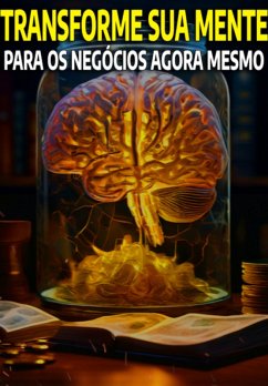 Transforme Sua Mente Para Os Negócios Agora Mesmo (eBook, ePUB) Cover Transforme Sua Mente Para Os Negócios Agora Mesmo (eBook, ePUB)