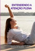 Entendendo A Atenção Plena (eBook, ePUB) Entendendo A Atenção Plena (eBook, ePUB)