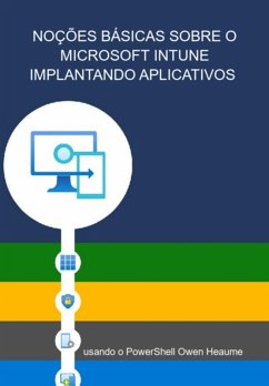Noções Básicas Sobre O Microsoft Intune Implantando Aplicativos Usando O Powershell Owen Heaume (eBook, ePUB) - Marques, Jideon F