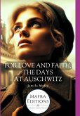 For Love And Faith, The Days At Auschwitz (english Edition) (eBook, ePUB) For Love And Faith, The Days At Auschwitz (english Edition) (eBook, ePUB)