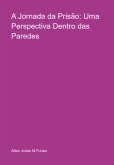 A Jornada Da Prisão: Uma Perspectiva Dentro Das Paredes (eBook, ePUB)