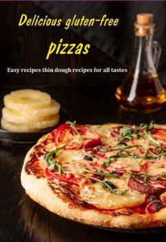 Cover Delicious Gluten-free Pizzas Easy Recipes Thin Dough Recipes For All Tastes (eBook, ePUB)