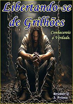 Libertando-se De Grilhões (eBook, PDF) - Bruder-z, J. Primo &