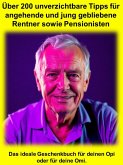 Über 200 unverzichtbare Tipps für angehende und jung gebliebene Rentner sowie Pensionisten (eBook, ePUB)