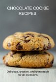 Chocolate Cookie Recipes Delicious, Creative, And Unmissable For All Occasions (eBook, ePUB)