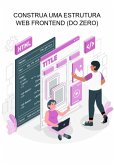 Construa Uma Estrutura Web Frontend (do Zero) (eBook, ePUB) Construa Uma Estrutura Web Frontend (do Zero) (eBook, ePUB)