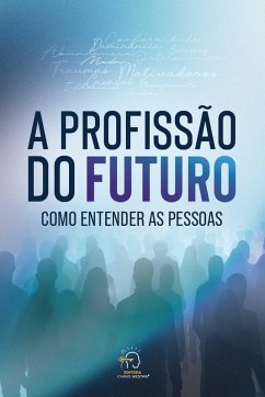 A profissão do futuro (eBook, ePUB) - Nakamura, Adriana; Augusto, Ebiron; Rosa, Ezequiel; Melo, Fernanda; Cremontti, Gianna; Melo, Gili Cris; Meneguel, Giselda; Santos, Helton; Eugênio, Jê; Cavallo, Karen M. L. S.; Takeuti, Karen; Matos, Alaise; Policha, Kellen; Bazante, Lu; Andrade, Luciane W.; Genuario, Maiara; Lacerda, Marcelo; Rocha, Maria A.; Andrade, Marina; Candido, Rafaela; Chaves, Sandra; Bosio, Sindia; Rangel, Alessandro; Antonio, Sonia Beira; Cruz, Suelem; Landucci, Yara; Diaz, Beatriz; Bellato, Bruna B.; Martos, Bruno;