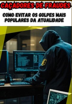 Caçadores De Fraudes : Como Evitar Os Golpes Mais Populares Da Atualidade (eBook, ePUB) - Rocha, Eduardo