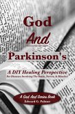 God And Parkinson's: A DIY Healing Perspective For Diseases Involving The Brain, Nerves, And Muscles! (eBook, ePUB) God And Parkinson's: A DIY Healing Perspective For Diseases Involving The Brain, Nerves, And Muscles! (eBook, ePUB)