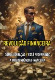 Revolução Financeira: Como A Geração Y Está Redefinindo A Independência Financeira (eBook, ePUB)