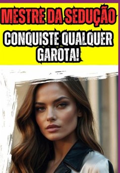 Mestre Da Sedução : Conquiste Qualquer Garota! (eBook, ePUB) - Rocha, Eduardo