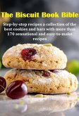 The Biscuit Book Bible Step-by-step Recipes A Collection Of The Best Cookies And Bars With More Than 170 Sensational And Easy-to-make Recipes (eBook, ePUB)