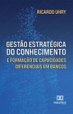 Gestão Estratégica do Conhecimento e Formação de Capacidades Diferenciais em Bancos (eBook, ePUB) Gestão Estratégica do Conhecimento e Formação de Capacidades Diferenciais em Bancos (eBook, ePUB)