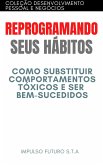 Reprogramando Seus Hábitos : Como Substituir Comportamentos Tóxicos e Ser Bem-Sucedido (eBook, ePUB) Reprogramando Seus Hábitos : Como Substituir Comportamentos Tóxicos e Ser Bem-Sucedido (eBook, ePUB)
