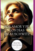 Por Amor Y Fe, Los Días En Auschwitz (spanish Edition) (eBook, ePUB) Por Amor Y Fe, Los Días En Auschwitz (spanish Edition) (eBook, ePUB)