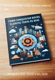 Como Conquistar Novos Clientes Todos Os Dias (eBook, PDF) Como Conquistar Novos Clientes Todos Os Dias (eBook, PDF)