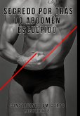 O Segredo Por Trás Do Abdômen Esculpido (eBook, ePUB) O Segredo Por Trás Do Abdômen Esculpido (eBook, ePUB)