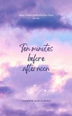 Ten Minutes Before Afternoon (eBook, ePUB) Ten Minutes Before Afternoon (eBook, ePUB)