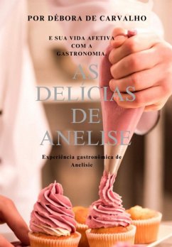 Cover As Delícias De Anelise E Sua Vida Afetiva Com A Gastronomia. (eBook, PDF)