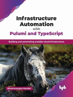 Infrastructure Automation with Pulumi and TypeScript: Building and Automating Scalable Cloud Infrastructure (eBook, ePUB) - Hanabar, Bheemarayappa