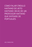 Como Falar Crioulo Haitiano Do Jeito Haitiano: Dicas De Um Professor Haitiano Que Entende De Português (eBook, ePUB) Como Falar Crioulo Haitiano Do Jeito Haitiano: Dicas De Um Professor Haitiano Que Entende De Português (eBook, ePUB)