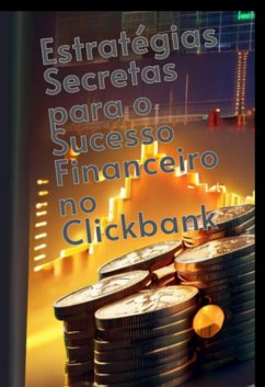 Estratégias Secretas Para O Sucesso Financeiro No Clickbank (eBook, ePUB) - Luiz, Marcio