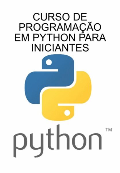 Curso De Programação Em Python Para Iniciantes (eBook, ePUB) Curso De Programação Em Python Para Iniciantes (eBook, ePUB)