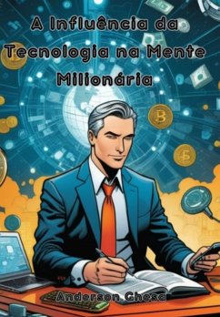 A Influência Da Tecnologia Na Mente Milionária (eBook, ePUB) - Ghesa, Anderson