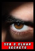 Sob O Olhar Secreto (eBook, ePUB)