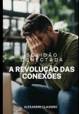 Solidão Conectada: A Revolução Das Conexões (eBook, PDF)