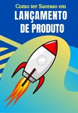 Dominando O Sucesso No Lançamento De Produtos! (eBook, ePUB)