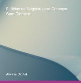 9 Idéias De Negócio Para Começar Sem Dinheiro (eBook, ePUB) 9 Idéias De Negócio Para Começar Sem Dinheiro (eBook, ePUB)
