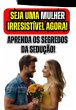 Seja Uma Mulher Irresistível Agora!... - Bild 1
