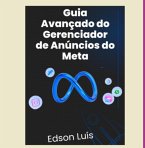 Guia Avançado Do Gerenciador De Anúncios Do Meta (eBook, PDF)